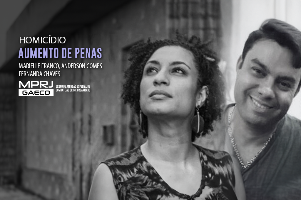 GAECO/MPRJ obtém aumento das penas pelo assassinato de Marielle Franco e Anderson Gomes e pela tentativa de homicídio de Fernanda Chaves