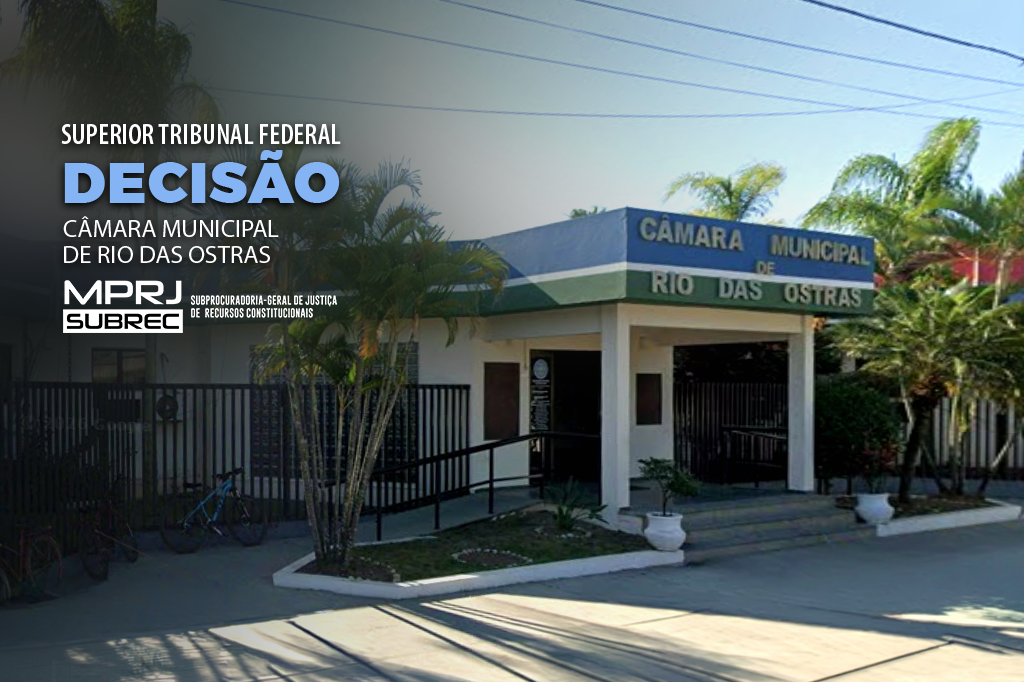 MPRJ obtém decisão no STF para anular eleição antecipada da Mesa Diretora da Câmara Municipal de Rio das Ostras